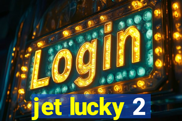 jet lucky 2